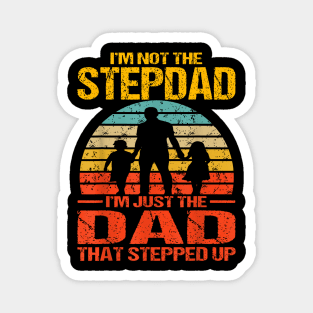 I'M Not The Stepdad I'M The Just Dad That Stepped Up Vintage Magnet