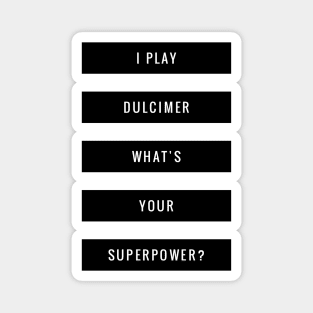 I Play Dulcimer What's Your Superpower? Magnet