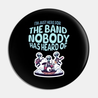 I'm just here for the Band Nobody has heard of / MUSIC FESTIVAL OUTFIT / Funny Music Festival Concert Humor Pin