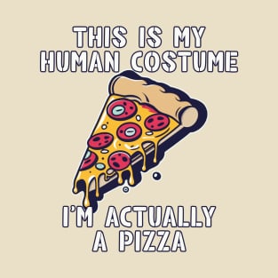 This Is My Human Costume - I’m Actually a Pizza T-Shirt