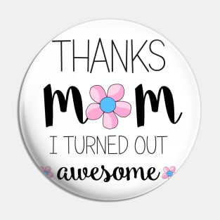 Thanks Mom I Turned Out Awesome - mom gifts Pin