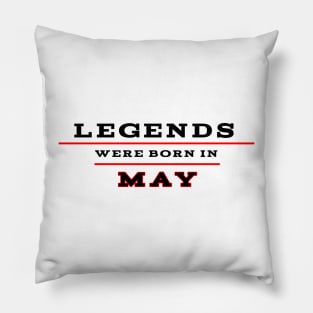 Legends were born in may Pillow