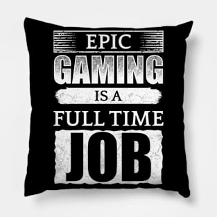 Epic Gaming Is A Full Time Job Pillow