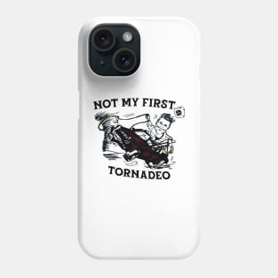 Not My First Tornadeo Phone Case