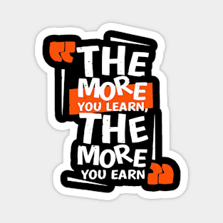 The more you learn - the more you earn T Shirt Magnet