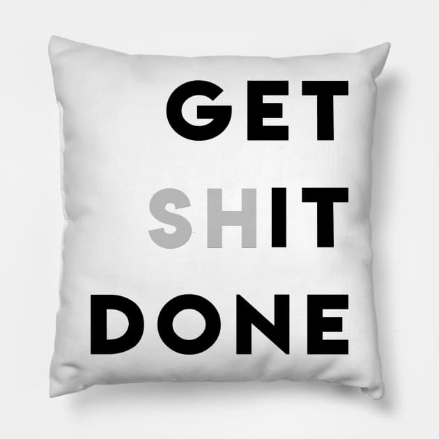 GET (SH)IT DONE Pillow by ghjura