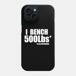 I bench 500 pounds in the METAVERSE Phone Case