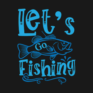 Let's Go Fishing T-Shirt