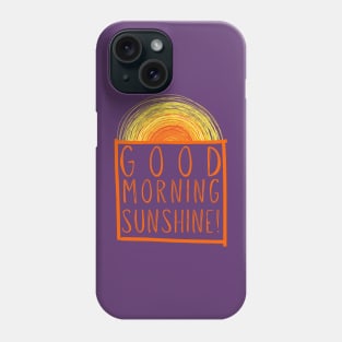 Good Morning Sunshine Phone Case