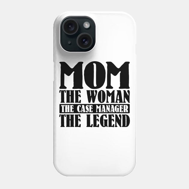 Mom The Woman The Case Manager The Legend Phone Case by colorsplash