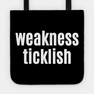 Weakness, Ticklish Tote