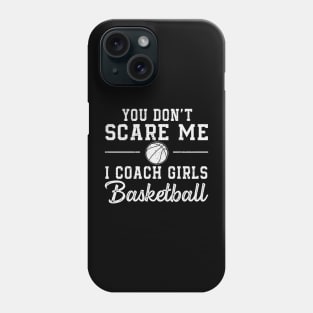 You Don't Scare Me I Coach Girls Basketball Coaches Gifts Phone Case