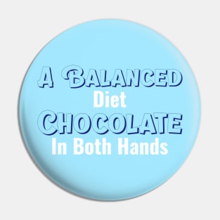 GeekWear - A balanced diet. Chocolate in both hands Pin