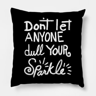 Don't Let Anyone Dull Your Sparkle Pillow