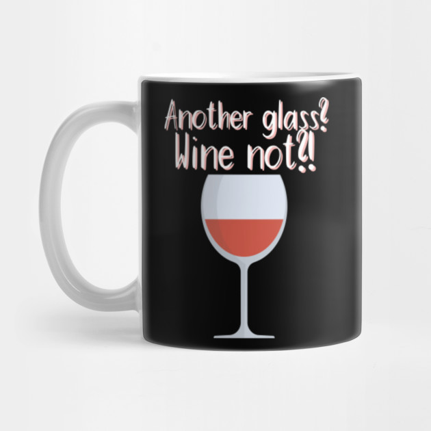 Another Glass Wine Not Wine Mug Teepublic