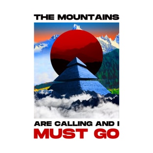 The mountains are calling and I must go. hiking design T-Shirt