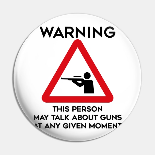 Guns Design Warning This Person May Talk About Guns At Any Given Moment Pin by TDDesigns