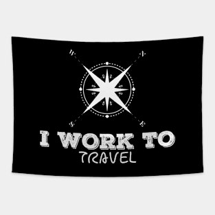 I WORK TO TRAVEL Frisky Playfull Different Font Design with Vintage Compass North West Tapestry