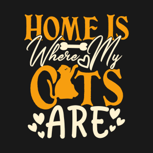 Home Is Where My Cats Are T-Shirt