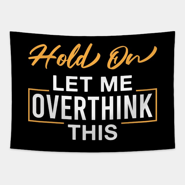 Hold on Let Me Overthink This Tapestry by FOZClothing