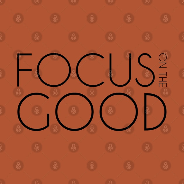 Focus on The Good - Positive Mindset Design by Everyday Inspiration