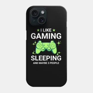 I Like Gaming Sleeping and Maybe 3 People Phone Case