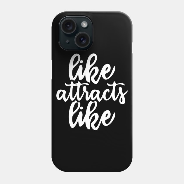 like attracts like - law of attraction Phone Case by Manifesting123