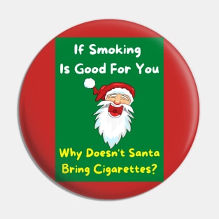 If Smoking Is Good For You - Why Doesn't Santa Bring Cigarettes? Pin