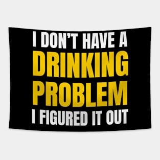 Drinking - I Don’t Have A Drinking Problem Tapestry