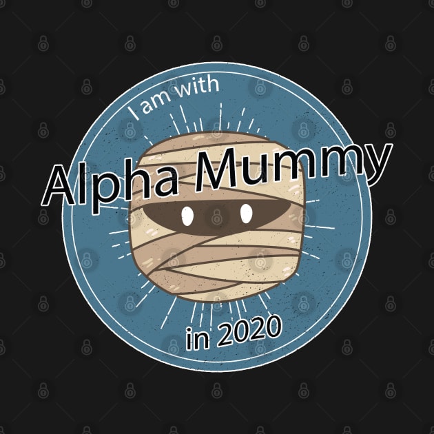 Alpha Mummy for President in 2020 by Magic Moon