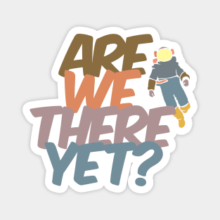 Are We There Yet? - Spaceman Magnet