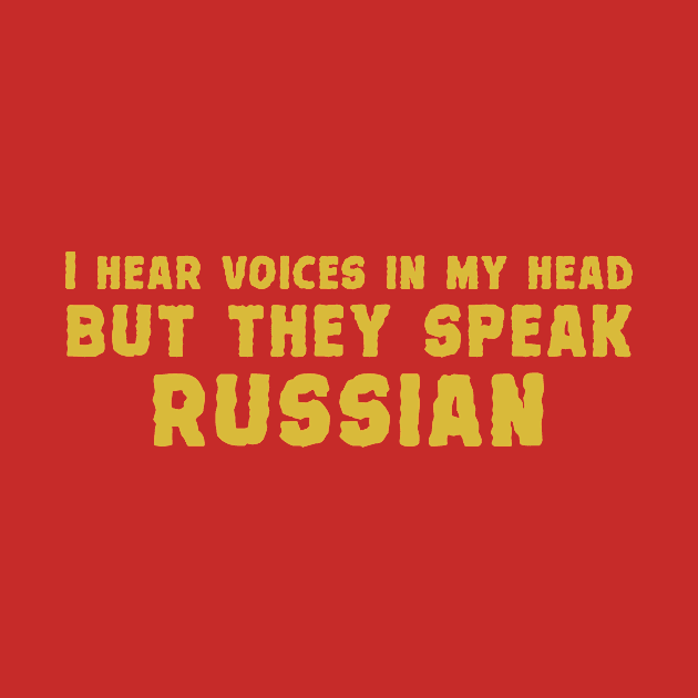 I hear voices in my head but they speak russian by redsoldesign