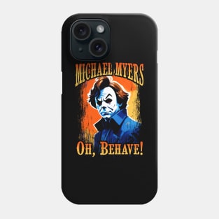 Michael Myers Oh, Behave! Phone Case