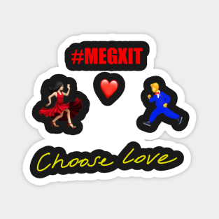 #Megxit Choose Love #HarryandMeghan Magnet