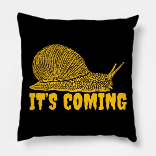 It's Coming SNAIL Pillow