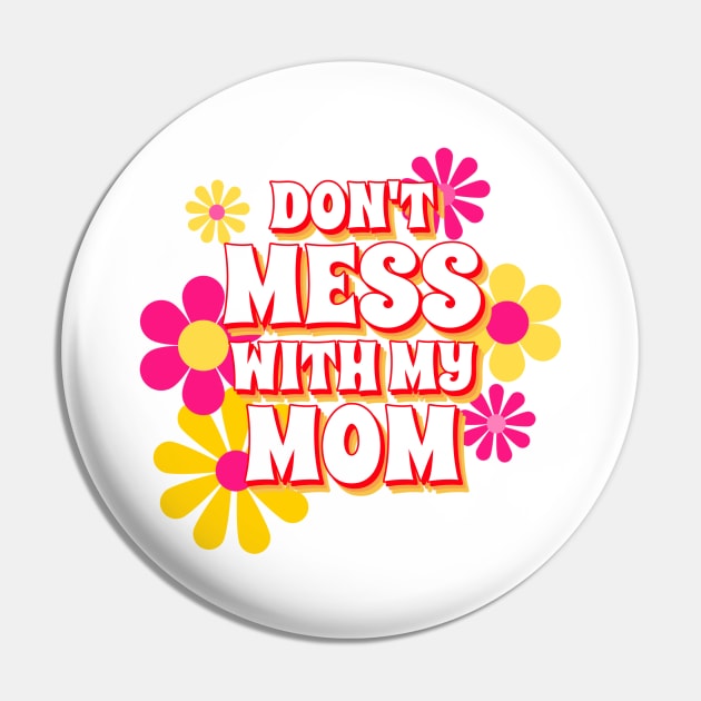 Don't Mess With My Mom, Mom Gifts, Mother Merch, Crazy Mom design, Funny Mom design Mother's day Gift T-Shirt Pin by The Queen's Art