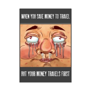 Save Money But Money Travels First Sad Funny T-Shirt