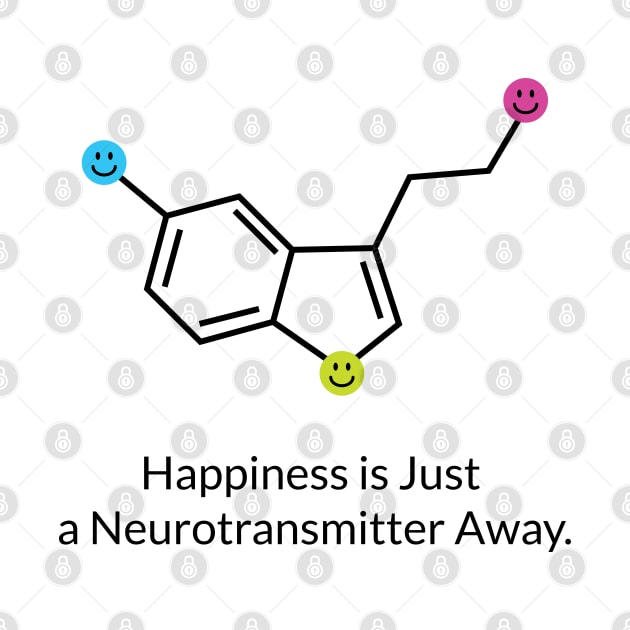 Happiness is Just a Neurotransmitter Away by Teesagor