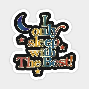 I Only Sleep With The Best Magnet