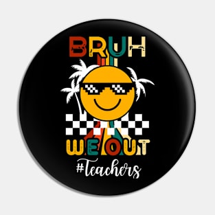 Bruh We Out Last Day Of School Teachers Pin