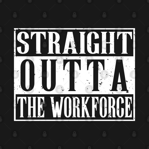 Straight Outta The Workforce Retirement T-Shirt by Coconil