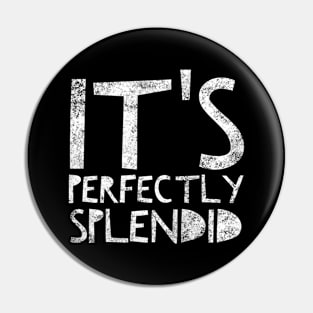 It's Perfectly Splendid Pin