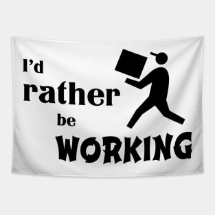 I’d rather be working Tapestry