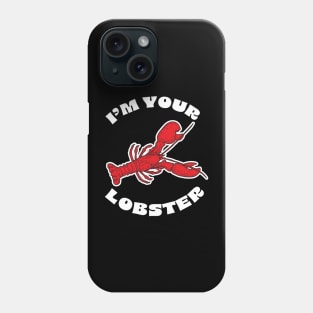 I'm your Lobster design Phone Case