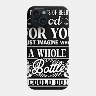 If One Glass Of Beer Is Good For You Phone Case