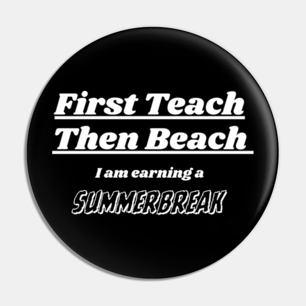 First Teach Then Beach I Am Earning A Summer Break Pin by Davidsmith