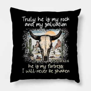 Truly He Is My Rock And My Salvation He Is My Fortress I Will Never Be Shaken Bull Skull Desert Pillow