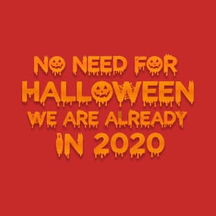 No need for Halloween we are already in 2020 T-Shirt