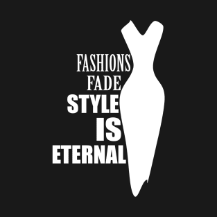 Fashions fade style is eternal (invert) T-Shirt