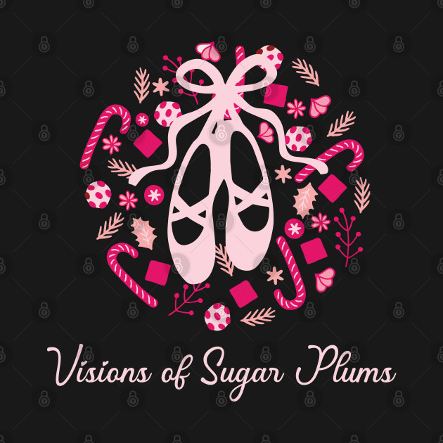 Discover Visions of Sugar Plums Holiday Ballet Dancer - Nutcracker Ballet - T-Shirt